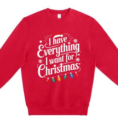 I Have Everything I Want For Christmas Its Me IM Everything Premium Crewneck Sweatshirt