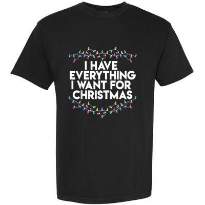 I Have Everything I Want For Christmas Funny Xmas Couples Garment-Dyed Heavyweight T-Shirt