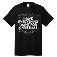 I Have Everything I Want For Christmas Funny Xmas Couples Tall T-Shirt