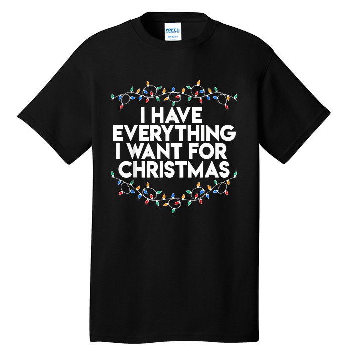 I Have Everything I Want For Christmas Funny Xmas Couples Tall T-Shirt