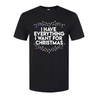 I Have Everything I Want For Christmas Funny Xmas Couples Softstyle CVC T-Shirt