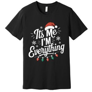 I Have Everything I Want For Christmas Its Me IM Everything Premium T-Shirt