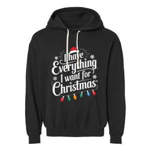 I Have Everything I Want For Christmas Its Me IM Everything Garment-Dyed Fleece Hoodie