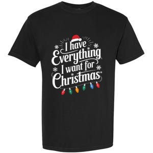 I Have Everything I Want For Christmas Its Me IM Everything Garment-Dyed Heavyweight T-Shirt