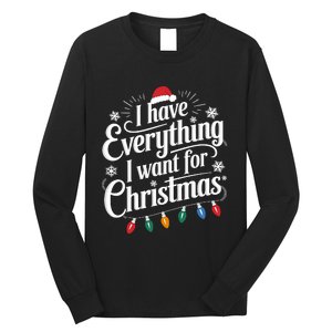 I Have Everything I Want For Christmas Its Me IM Everything Long Sleeve Shirt