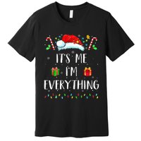 I Have Everything I Want For Christmas Its Me IM Everything Premium T-Shirt