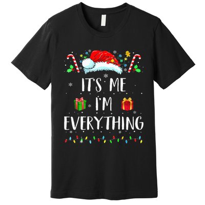 I Have Everything I Want For Christmas Its Me IM Everything Premium T-Shirt