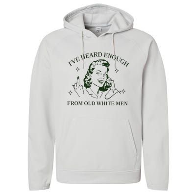 IVe Heard Enough From Old White Performance Fleece Hoodie