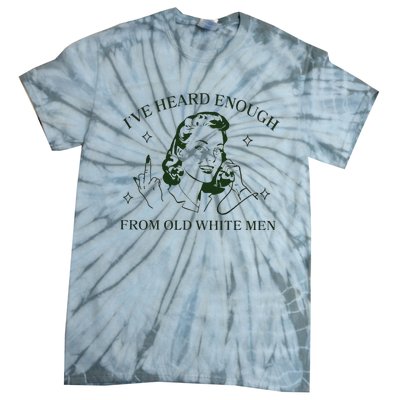 IVe Heard Enough From Old White Tie-Dye T-Shirt