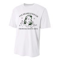 IVe Heard Enough From Old White Performance Sprint T-Shirt