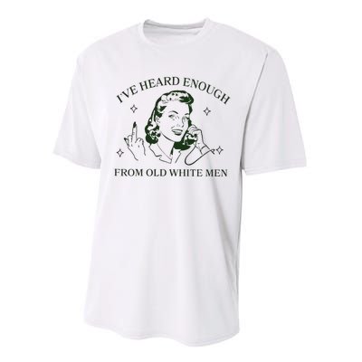 IVe Heard Enough From Old White Performance Sprint T-Shirt