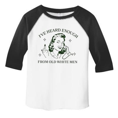 IVe Heard Enough From Old White Toddler Fine Jersey T-Shirt