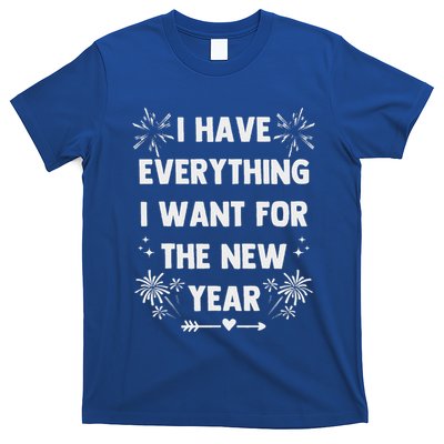 I Have Everything I Want For New Year 2025 T-Shirt