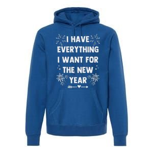 I Have Everything I Want For New Year 2025 Premium Hoodie