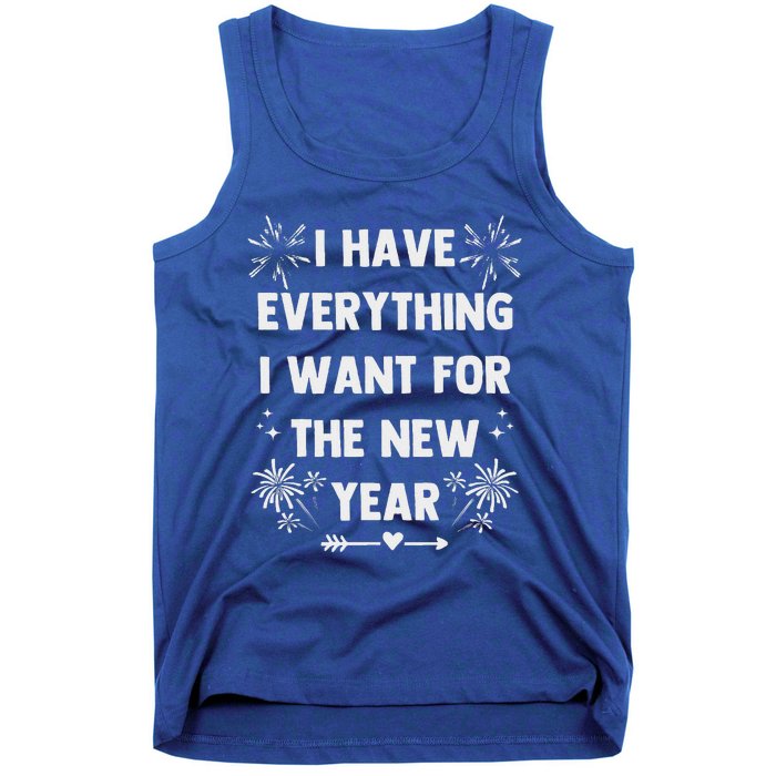 I Have Everything I Want For New Year 2025 Tank Top