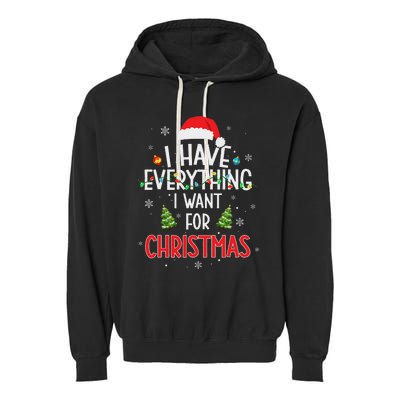 I Have Everything I Want For Christmas Its Me IM Everything Garment-Dyed Fleece Hoodie