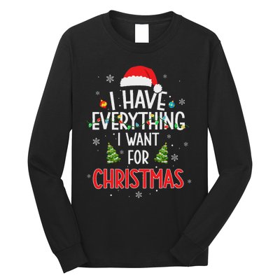 I Have Everything I Want For Christmas Its Me IM Everything Long Sleeve Shirt