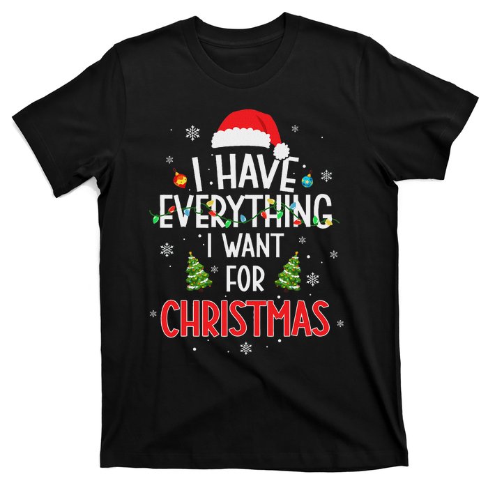 I Have Everything I Want For Christmas Its Me IM Everything T-Shirt