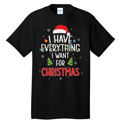 I Have Everything I Want For Christmas Its Me IM Everything Tall T-Shirt