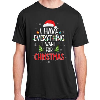 I Have Everything I Want For Christmas Its Me IM Everything Adult ChromaSoft Performance T-Shirt