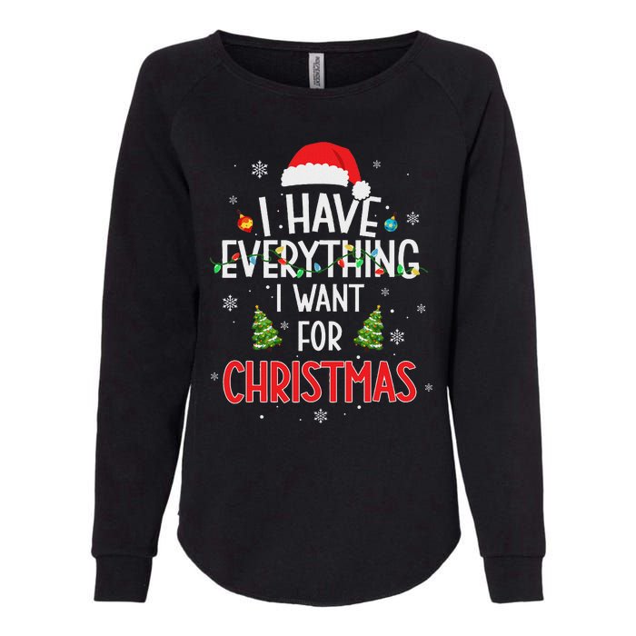 I Have Everything I Want For Christmas Its Me IM Everything Womens California Wash Sweatshirt