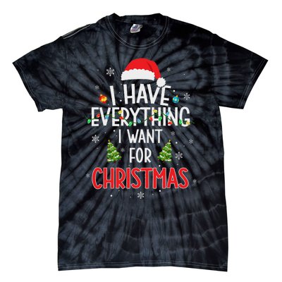 I Have Everything I Want For Christmas Its Me IM Everything Tie-Dye T-Shirt