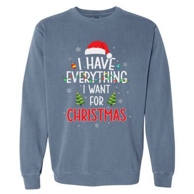 I Have Everything I Want For Christmas Its Me IM Everything Garment-Dyed Sweatshirt