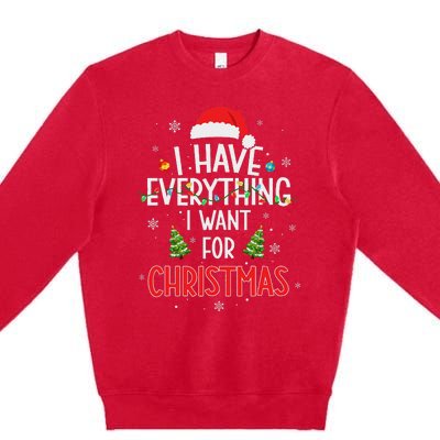 I Have Everything I Want For Christmas Its Me IM Everything Premium Crewneck Sweatshirt