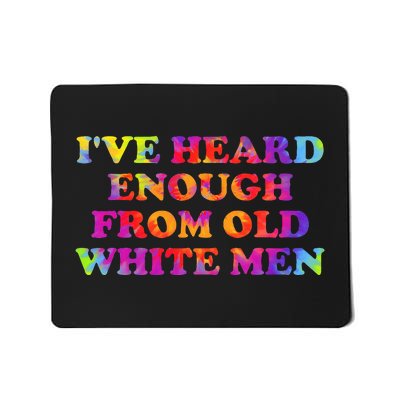 IVe Heard Enough From Old White Hippie Quote Mousepad