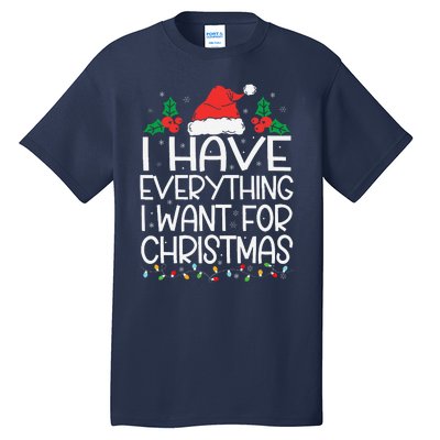 I Have Everything I Want For Christmas Its Me IM Everything Tall T-Shirt