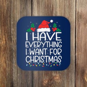 I Have Everything I Want For Christmas Its Me IM Everything Coaster