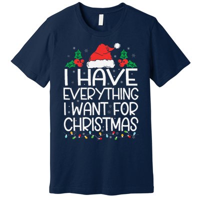 I Have Everything I Want For Christmas Its Me IM Everything Premium T-Shirt