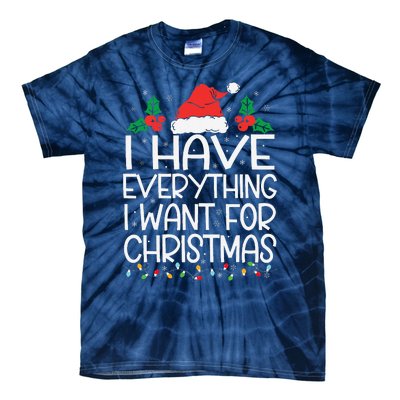 I Have Everything I Want For Christmas Its Me IM Everything Tie-Dye T-Shirt