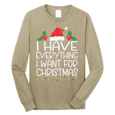 I Have Everything I Want For Christmas Its Me IM Everything Long Sleeve Shirt