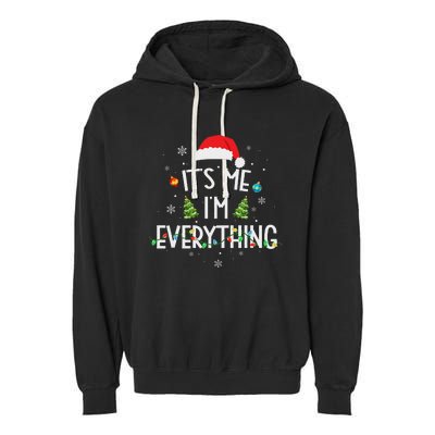 I Have Everything I Want For Christmas Its Me IM Everything Garment-Dyed Fleece Hoodie