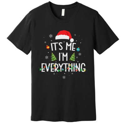 I Have Everything I Want For Christmas Its Me IM Everything Premium T-Shirt