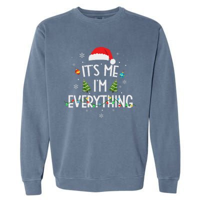 I Have Everything I Want For Christmas Its Me IM Everything Garment-Dyed Sweatshirt