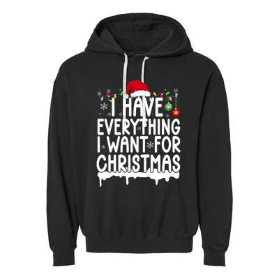 I Have Everything I Want For Christmas Its Me IM Everything Garment-Dyed Fleece Hoodie