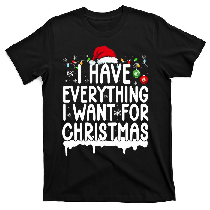 I Have Everything I Want For Christmas Its Me IM Everything T-Shirt