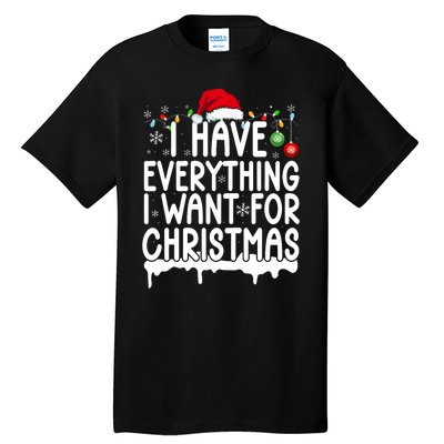 I Have Everything I Want For Christmas Its Me IM Everything Tall T-Shirt