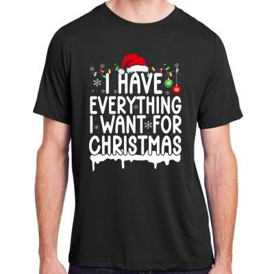 I Have Everything I Want For Christmas Its Me IM Everything Adult ChromaSoft Performance T-Shirt