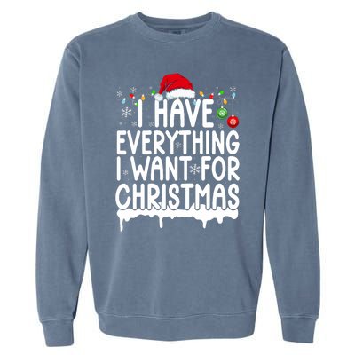 I Have Everything I Want For Christmas Its Me IM Everything Garment-Dyed Sweatshirt