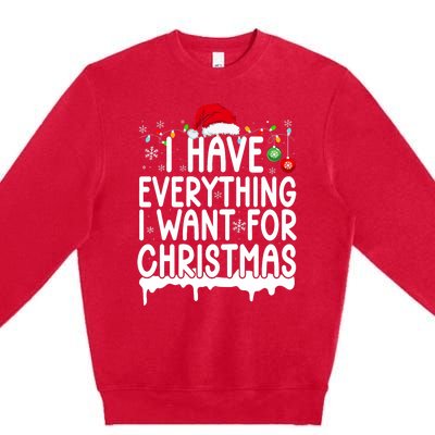 I Have Everything I Want For Christmas Its Me IM Everything Premium Crewneck Sweatshirt