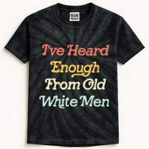 Ive Heard Enough From Old White Feminist Kids Tie-Dye T-Shirt