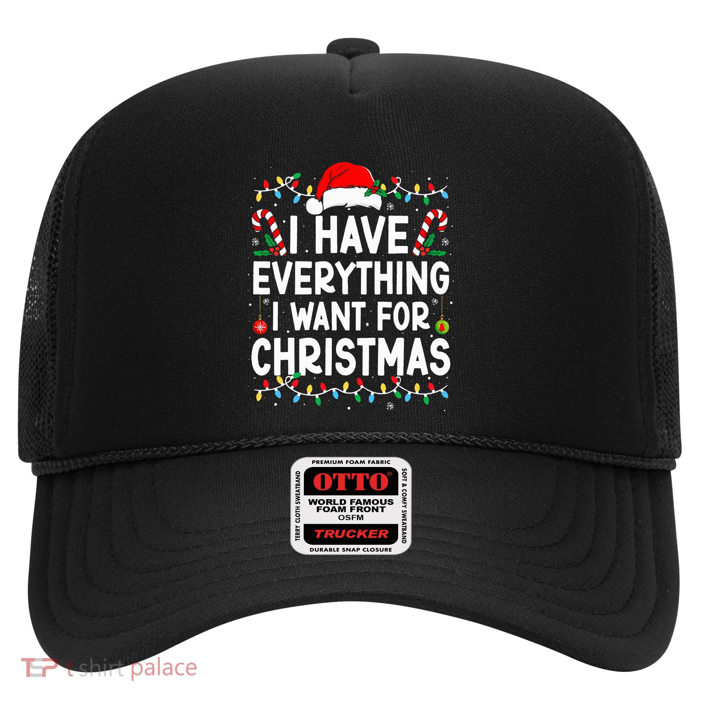 I Have Everything I Want For Christmas Its Me IM Everything Trucker Hat