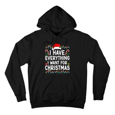 I Have Everything I Want For Christmas Its Me IM Everything Tall Hoodie