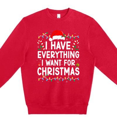 I Have Everything I Want For Christmas Its Me IM Everything Premium Crewneck Sweatshirt