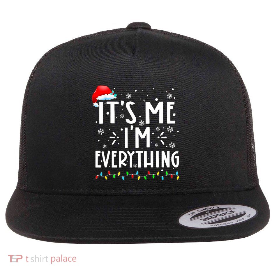 I Have Everything I Want For Christmas Its Me IM Everything Flat Bill Trucker Hat