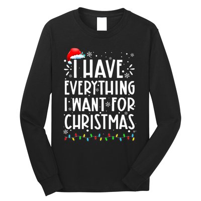 I Have Everything I Want For Christmas Its Me IM Everything Long Sleeve Shirt