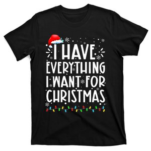 I Have Everything I Want For Christmas Its Me IM Everything T-Shirt